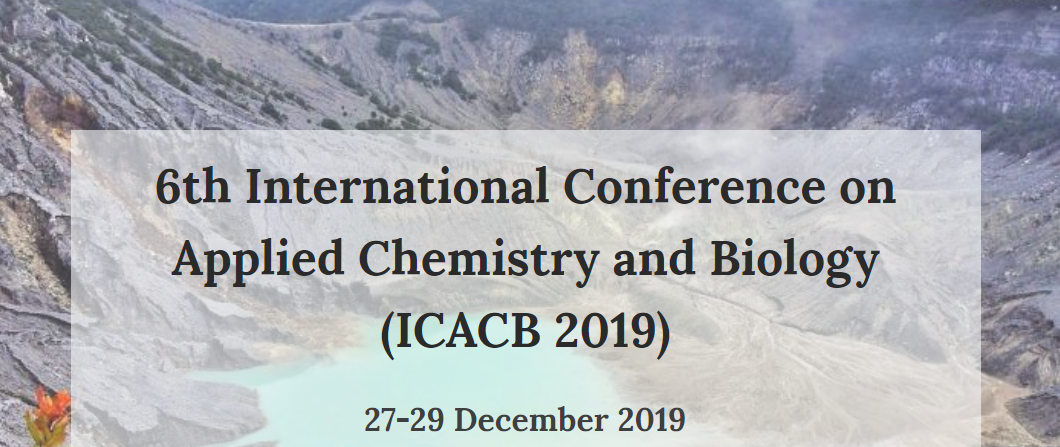 6th International Conference on Applied Chemistry and Biology ​(ICACB 2019) - Jl. Dr. Djunjunan No.22, Sukabungah, Sukajadi, Kota Bandung, Jawa Barat 40162, Indonesia